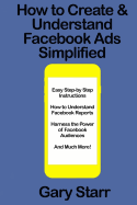 How to Create & Understand Facebook Ads Simplified: A Step-By-Step Guide