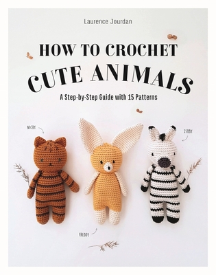 How to Crochet Cute Animals - Jourdan, Laurence