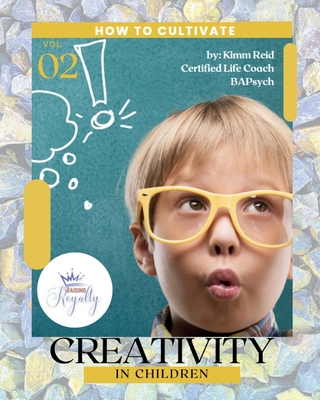 How to Cultivate Creativity in Children - Reid, Kimm (Creator)