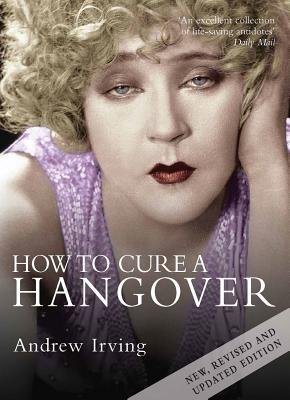 How to Cure a Hangover - Irving, Andrew