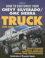 How to Customize Your Chevy Silverado/GMC Sierra Truck, 1999-2006: Chassis & Suspension - Bodywork - Custom Paint - Bolt-On Engine Modifications - Lowering & Lifting - Interior Accessories