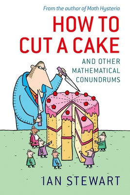 How to Cut a Cake: And Other Mathematical Conundrums - Stewart, Ian, Dr.
