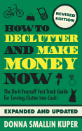 How to de-Clutter and Make Money Now: Turn Clutter Into Cash with the One-Minute Organizer
