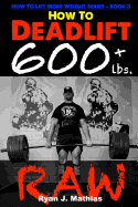 How to Deadlift 600 Lbs. Raw: 12 Week Deadlift Program and Technique Guide