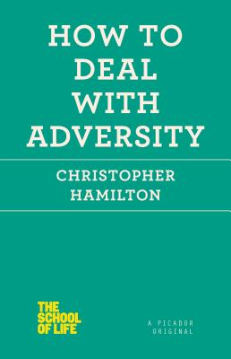 How to Deal with Adversity - Hamilton, Christopher, Professor