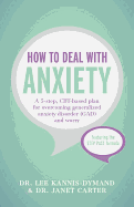 How to Deal with Anxiety: A 5-Step, CBT-Based Plan for Overcoming Generalized Anxiety Disorder (GAD) and Worry