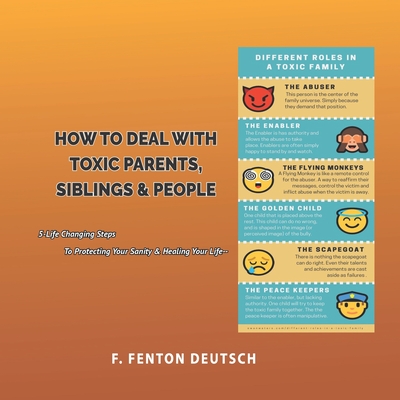 How to Deal with Toxic Parents: 5 Life-Changing Steps to Protect Your Sanity & Heal Your Life - Deutsch, Mitchell F