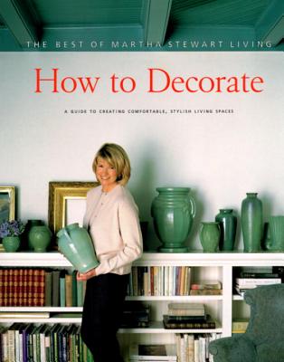 How to Decorate: The Best of Martha Stewart Living - Stewart, Martha, and Mitchell, Carolyn B, and Martha Stewart Living Magazine