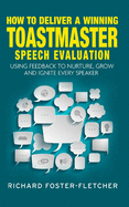 How to deliver a winning Toastmaster Speech Evaluation: Using feedback to nurture, grow and ignite every speaker