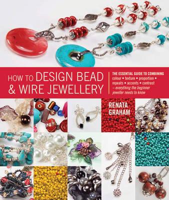 How to Design Bead & Wire Jewellery - Graham, Renata