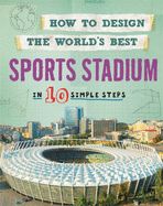 How to Design the World's Best Sports Stadium: In 10 Simple Steps