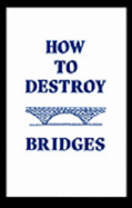 How to Destroy Bridges