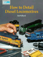 How to Detail Diesel Locomotives - Volhard, Jim