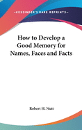 How to Develop a Good Memory for Names, Faces and Facts