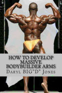 How to Develop Massive Bodybuilder Arms: Massive Bodybuilder Arms