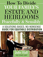 How to Divide Your Family's Estate and Heirlooms Peacefully and Sensibly