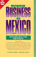 How to Do Business in Mexico: Your Essential and Up-To-Date Guide for Success - Reed, Glenn, and Gray, Roger