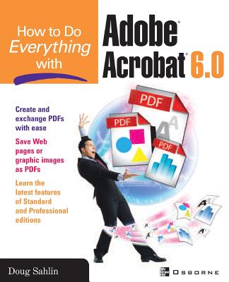 How to Do Everything with Adobe Acrobat 6.0 - Sahlin, Doug (Conductor)