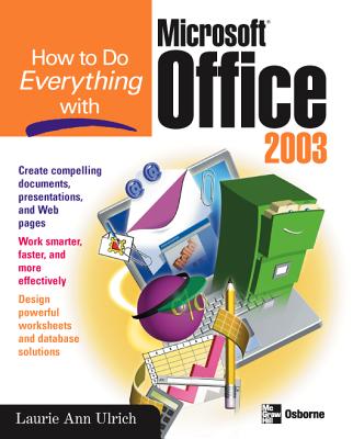 How to Do Everything with Microsoft Office 2003 - Fuller, Laurie Ulrich