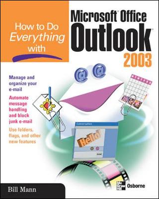 How to Do Everything with Microsoft Office Outlook 2003 - Mann, Bill