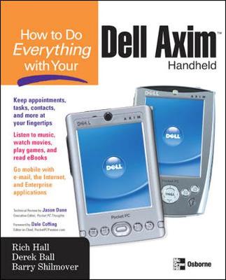 How to Do Everything with Your Dell Axim Handheld - Hall, Rich, and Shilmover, Barry, and Ball, Derek