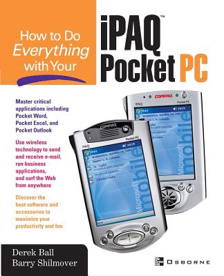 How to Do Everything with Your Ipaq (R) Pocket PC - Ball, Derek, and Shilmover, Barry