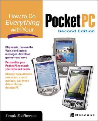 How to Do Everything with Your Pocket PC, 2nd Edition - McPherson, Frank, and Green, Tim (Editor)