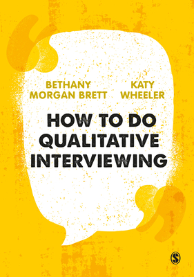 How to Do Qualitative Interviewing - Morgan Brett, Bethany Rowan, and Wheeler, Kathryn