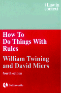 How to Do Things With Rules: A Primer of Interpretation - Twining, William, and Miers, David