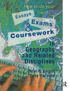 How to Do Your Essays, Exams and Coursework in Geography and Related Disciplines