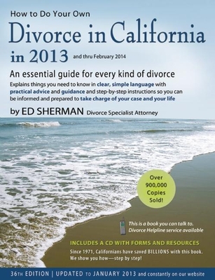 How to Do Your Own Divorce in California in 2013: An Essential Guide for Every Kind of Divorce - Sherman, Ed