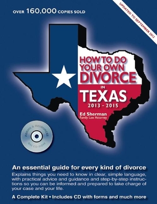 How to Do Your Own Divorce in Texas 2013-2015: An Essential Guide for Every Kind of Divorce - Sherman, Ed