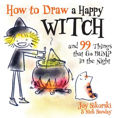 How to Draw a Happy Witch and 99 Things That Go Bump in the Night - Sikorski, Joy, and Sunday, Nick