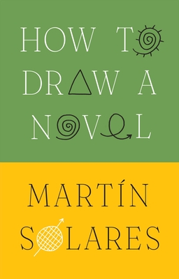 How to Draw a Novel - Solares, Martin, and Cleary, Heather (Translated by)
