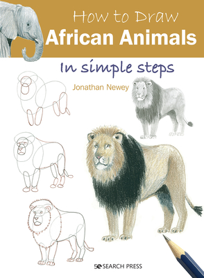 How to Draw: African Animals: In Simple Steps - Newey, Jonathan