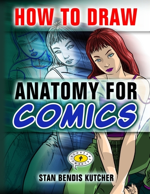 How to Draw Anatomy for Comics - Kutcher, Stan Bendis, and Publishers, Proclaim (Editor)