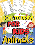 How to Draw Animals for Kids: Learn to Draw Fun & Easy with Step by Step Drawing Guide