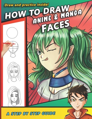 How To Draw Anime and Manga Faces: A Step by Step Drawing Book and anime gift for young artists - Press, Sketchpert