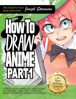 How to Draw Anime (Includes Anime, Manga and Chibi) Part 1 Drawing Anime Faces - Stevenson, Joseph