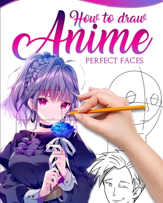 How to Draw Anime Perfect Faces: Master guide to make kawaii faces like an expert - Illustrations, Meru