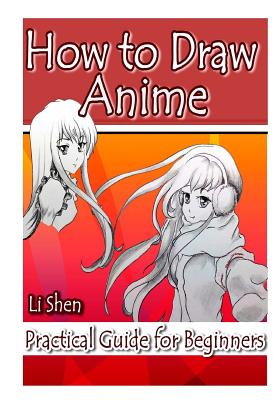 How to Draw Anime: Practical Guide for Beginners - Shen, Li