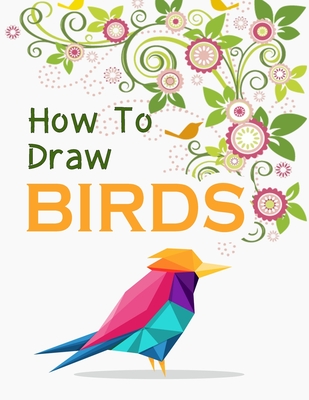 How to Draw Birds: Drawing Cute Birds Drawing Activity for the Whole ...