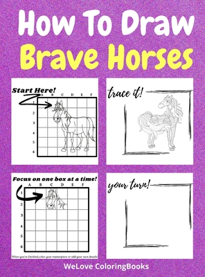 How To Draw Brave Horses: A Step-by-Step Drawing and Activity Book for Kids to Learn to Draw Brave Horses - Coloringbooks, Wl