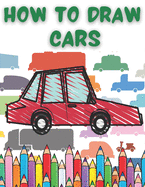 How To Draw Cars: And Trucks Planes Other Vehicles For Kids