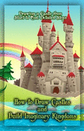 How to Draw Castles and Build Imaginary Kingdoms: Drawing a Castle from Start to End: Detailed Steps