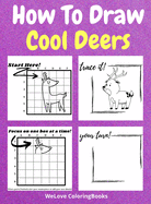How To Draw Cool Deers: A Step-by-Step Drawing and Activity Book for Kids to Learn to Draw Cool Deers