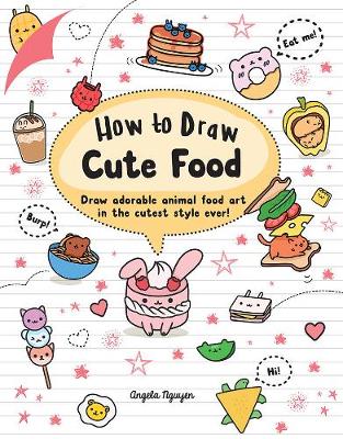 How to Draw Cute Food - Nguyen, Angela