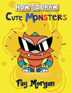 How to Draw Cute Monsters for Kids: Step by Step to Learn Drawing Cute Monsters.