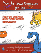 How to Draw Dinosaurs for Kids (Step by step instructions on how to draw 38 dinosaurs): This book has over 300 detailed illustrations that demonstrate how to draw dinosaurs step by step