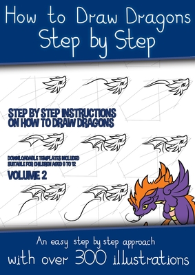How to Draw Dragons Step by Step - Volume 2 - (Step by step instructions on how to draw dragons): This book has over 300 detailed illustrations that demonstrate how to draw dragons step by step - Manning, James